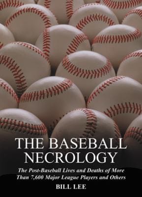 The Baseball Necrology The Postbaseball Lives And Deaths Of More 7600 Major League Players And Others