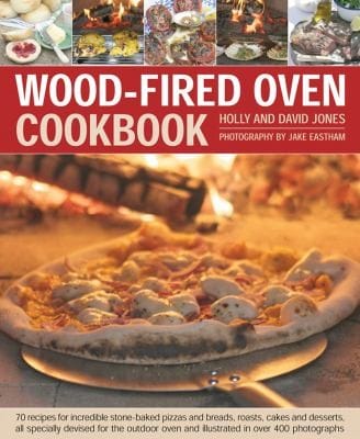 Woodfired Oven Cookbook 70 Recipes For Incredible Stonebaked Pizzas And Breads Roasts Cakes And Desserts All Specially Devised For The Outdoor Oven And Illustrated In Over 400 Photographs