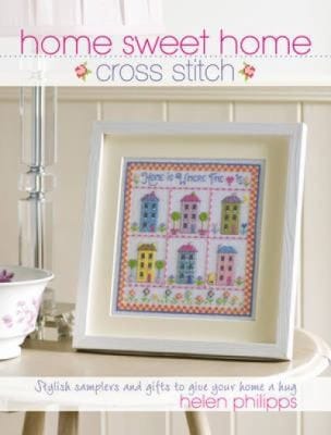 Home Sweet Home Cross Stitch Stylish Samplers And Gifts To Make Every House A Home