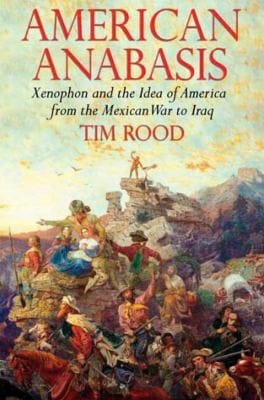 American Anabasis Xenophon And The Idea Of America From The Mexican War To Iraq