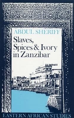 Slaves Spcies And Ivory In Zanzibar Integration Of An East African Commercial Empire Into The World Economy 17701873