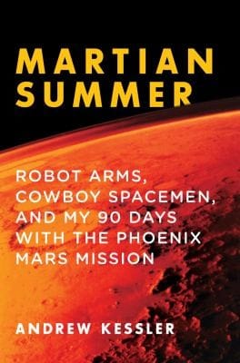 Martian Summer Robot Arms Cowboy Spacemen And My 90 Days With The Phoenix Mars Mission