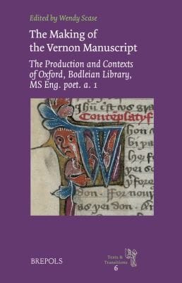 The Making Of The Vernon Manuscript The Production And Contexts Of Oxford Bodleian Library Ms Eng Poet A 1