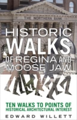 Historic Walks Of Regina And Moose Jaw