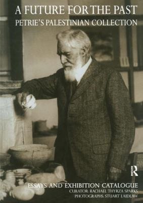 A Future For The Past Petries Palestinian Collection An Exhibition Held In The Brunei Gallery Essays And Exhibition Catalogue