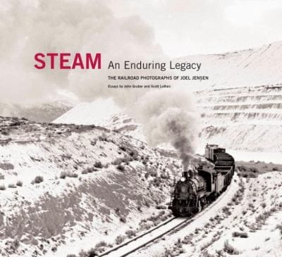 Steam An Enduring Legacy The Railroad Photographs Of Joel Jensen