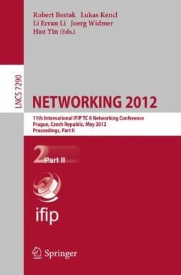 Networking 2012 11th International Ifip Tc 6 Networking Conference Prague Czech Republic May 2125 2012 Proceedings