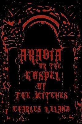 Aradia  Or the Gospel of the Witches