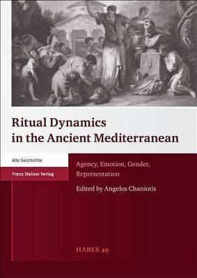 Ritual Dynamics In The Ancient Mediterranean Agency Emotion Gender Representation