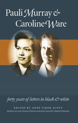 Pauli Murray And Caroline Ware Forty Years Of Letters In Black And White