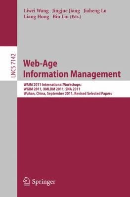 Webage Information Management Waim 2011 International Workshops Wgim 2011 Xmldm 2011 Sna 2011 Wuhan China September 1416 2011 Revised Selected Papers