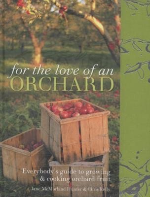 For The Love Of An Orchard Everybodys Guide To Growing Cooking Orchard Fruit