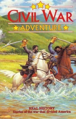 Civil War Adventure Stories Of The War That Divided America