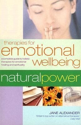Therapies For Emotional Wellbeing A Complete Guide To Holistic Therapies For Emotional Healing And Spirituality