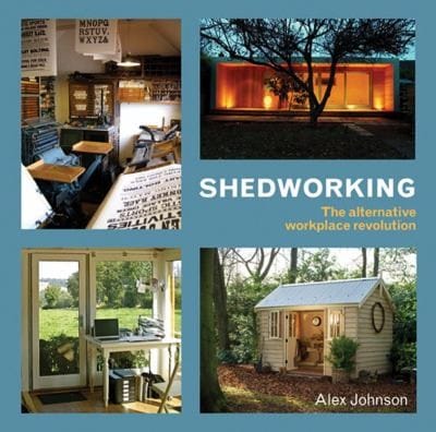Shedworking The Alternative Workplace Revolution