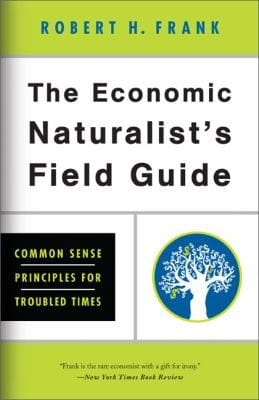 The Economic Naturalists Field Guide Common Sense Principles For Troubled Times