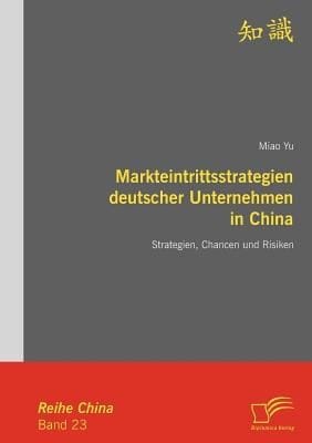 Markteintrittsstrategien Deutscher Unternehmen In China Strategien Chancen Und Risiken