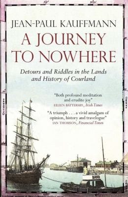 A Journey To Nowhere Detours And Riddles In The Lands And History Of Courland