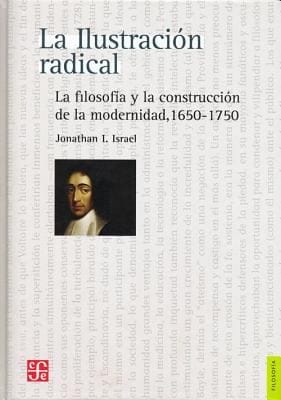 La Ilustracion Radical The Radical Enlightenment La Filosofia Y La Construccion De La Modernidad 16501750 Philosophy And The Construction Of Modernity 16501750