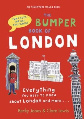 The Bumper Book Of London Everything You Need To Know About London And More