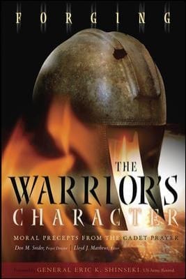 Forging The Warriors Character Moral Precepts From The Cadet Prayer