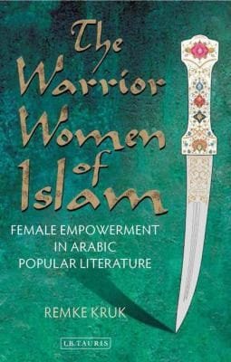 The Warrior Women Of Islam Female Empowerment In Arabic Popular Literature