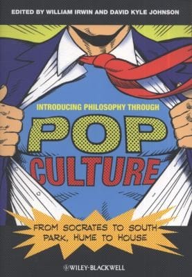 Introducing Philosophy Through Pop Culture From Socrates To South Park Hume To House