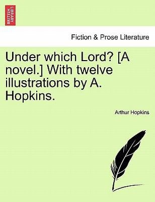 Under Which Lord A Novel with Twelve Illustrations by A Hopkins