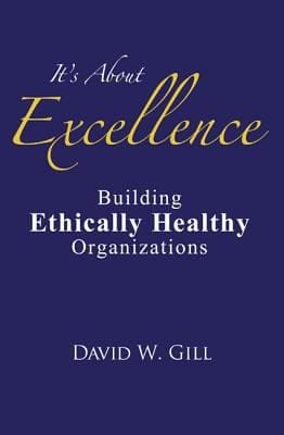 Its About Excellence Building Ethically Healthy Organizations