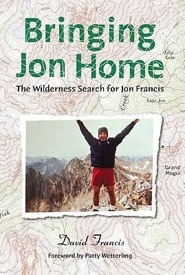 Bringing Jon Home The Wilderness Search For Jon Francis
