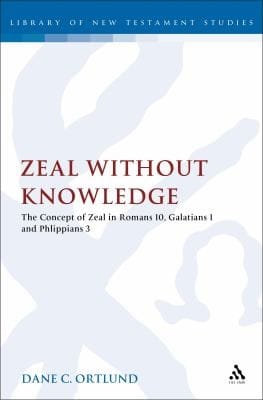 Zeal Without Knowledge The Concept Of Zeal In Romans 10 Galatians 1 And Philippians 3