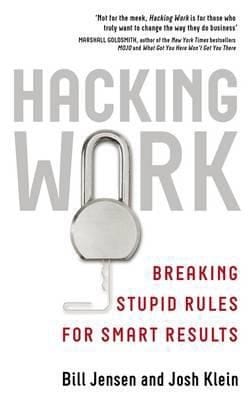 Hacking Work Breaking Stupid Rules For Smart Results