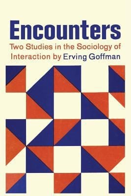 Encounters Two Studies In The Sociology Of Interaction