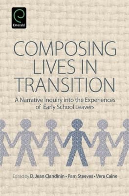 Composing Lives In Transition A Narrative Inquiry Into The Experiences Of Early School Leavers