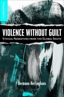 Violence Without Guilt Ethical Narratives From The Global South