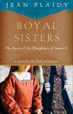 Royal Sisters A Novel Of The Stuarts