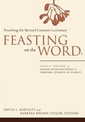 Feasting On The Word Year A Season After Pentecost 2 Propers 17reign Of Christ