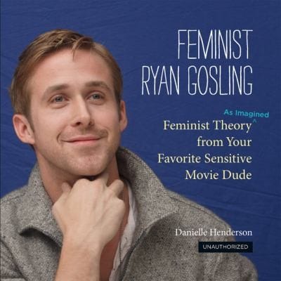 Feminist Ryan Gosling Feminist Theory As Imagined From Your Favorite Sensitive Movie Dude