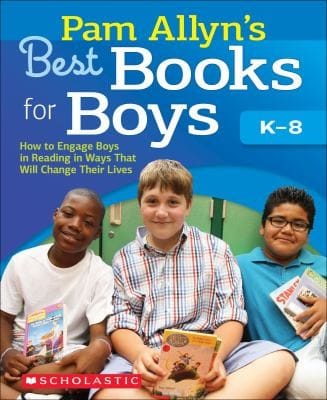 Pam Allyns Best Books For Boys How To Engage Boys In Reading In Ways That Will Change Their Lives