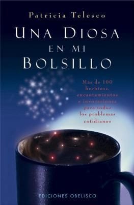 Una Diosa En Mi Bolsillo Ms De 100 Hechizos Encantamientos E Invocaciones Para Todos Los Problemas Cotidianos