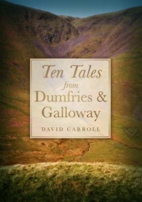Ten Tales From Dumfries Galloway