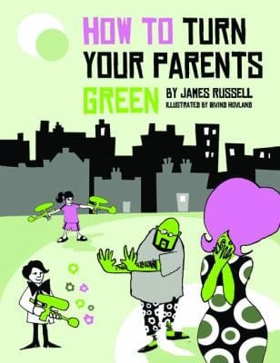 How To Turn Your Parents Green