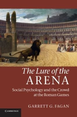 The Lure Of The Arena Social Psychology And The Crowd At The Roman Games