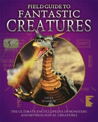 Field Guide To Fantastic Creatures The Ultimate Monster Encyclopedia