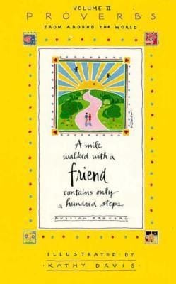 Proverbs From Around The World Volume Ii A Mile Walked With A Friend Contains Only A Hundred Steps