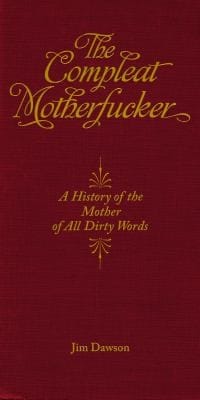 The Compleat Motherfucker A History Of The Mother Of All Dirty Words