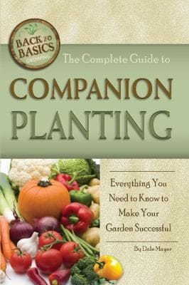The Complete Guide To Companion Planting Everything You Need To Know To Make Your Garden Successful