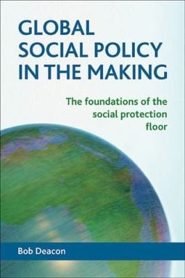 Global Social Policy In The Making The Foundations Of The Social Protection Floor