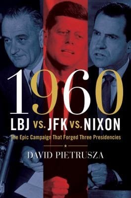 1960 Lbj Vs Jfk Vs Nixon The Epic Campaign That Forged Three Presidencies