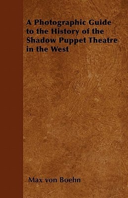 A Photographic Guide to the History of the Shadow Puppet Theatre in the West